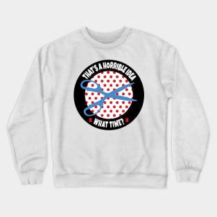 Horrible Idea - Sewing Version Crewneck Sweatshirt